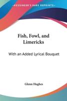 Fish, Fowl, and Limericks