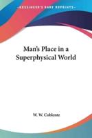 Man's Place in a Superphysical World