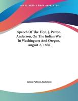 Speech Of The Hon. J. Patton Anderson, On The Indian War In Washington And Oregon, August 6, 1856
