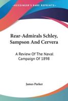 Rear-Admirals Schley, Sampson And Cervera