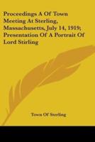 Proceedings A Of Town Meeting At Sterling, Massachusetts, July 14, 1919; Presentation Of A Portrait Of Lord Stirling