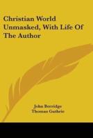 Christian World Unmasked, With Life Of The Author