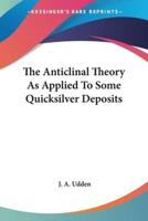 The Anticlinal Theory As Applied To Some Quicksilver Deposits