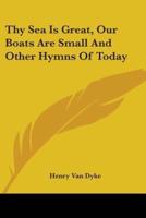 Thy Sea Is Great, Our Boats Are Small And Other Hymns Of Today