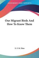 Our Migrant Birds And How To Know Them