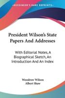 President Wilson's State Papers And Addresses
