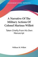 A Narrative Of The Military Actions Of Colonel Marinus Willett