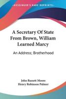 A Secretary Of State From Brown, William Learned Marcy