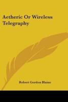 Aetheric Or Wireless Telegraphy