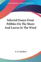 Selected Essays From Pebbles On The Shore And Leaves In The Wind