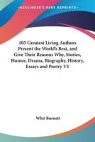105 Greatest Living Authors Present the World's Best, and Give Their Reasons Why, Stories, Humor, Drama, Biography, History, Essays and Poetry V1