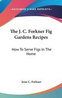The J. C. Forkner Fig Gardens Recipes