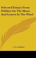 Selected Essays From Pebbles On The Shore And Leaves In The Wind