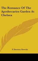 The Romance Of The Apothecaries Garden At Chelsea