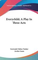 Everychild; A Play In Three Acts