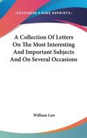 A Collection Of Letters On The Most Interesting And Important Subjects And On Several Occasions