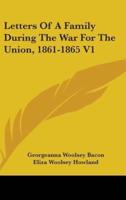 Letters Of A Family During The War For The Union, 1861-1865 V1