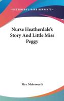Nurse Heatherdale's Story And Little Miss Peggy