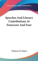Speeches And Literary Contributions At Fourscore And Four