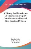 A History And Description Of The Modern Dogs Of Great Britain And Ireland, Non-Sporting Division