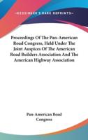 Proceedings Of The Pan-American Road Congress, Held Under The Joint Auspices Of The American Road Builders Association And The American Highway Association