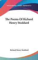 The Poems Of Richard Henry Stoddard