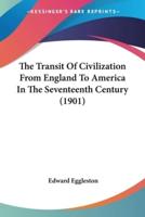 The Transit Of Civilization From England To America In The Seventeenth Century (1901)