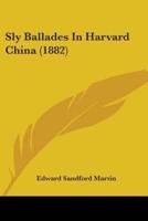 Sly Ballades In Harvard China (1882)