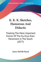K. K. K. Sketches, Humorous And Didactic