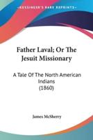 Father Laval; Or The Jesuit Missionary