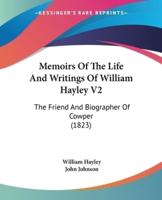Memoirs Of The Life And Writings Of William Hayley V2
