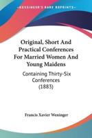 Original, Short And Practical Conferences For Married Women And Young Maidens