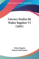 Literary Studies By Walter Bagehot V1 (1891)