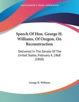 Speech Of Hon. George H. Williams, Of Oregon, On Reconstruction