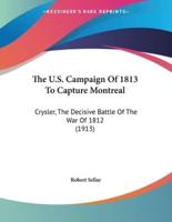 The U.S. Campaign Of 1813 To Capture Montreal