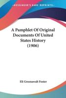 A Pamphlet Of Original Documents Of United States History (1906)