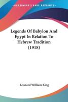 Legends Of Babylon And Egypt In Relation To Hebrew Tradition (1918)