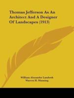 Thomas Jefferson As An Architect And A Designer Of Landscapes (1913)