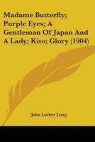 Madame Butterfly; Purple Eyes; A Gentleman Of Japan And A Lady; Kito; Glory (1904)