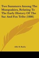 Two Summers Among The Musquakies, Relating To The Early History Of The Sac And Fox Tribe (1886)