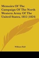 Memoirs Of The Campaign Of The North Western Army Of The United States, 1812 (1824)