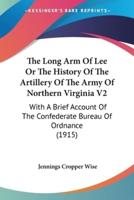The Long Arm Of Lee Or The History Of The Artillery Of The Army Of Northern Virginia V2