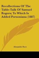 Recollections Of The Table-Talk Of Samuel Rogers; To Which Is Added Porsoniana (1887)