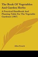 The Book Of Vegetables And Garden Herbs