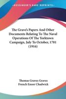 The Grave's Papers And Other Documents Relating To The Naval Operations Of The Yorktown Campaign, July To October, 1781 (1916)