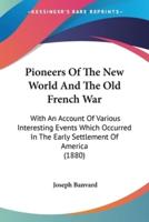 Pioneers Of The New World And The Old French War