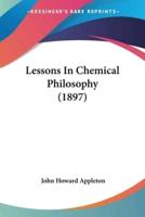 Lessons In Chemical Philosophy (1897)