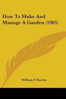 How To Make And Manage A Garden (1905)