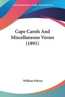 Cape Carols And Miscellaneous Verses (1891)