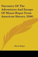 Narrative Of The Adventures And Escape Of Moses Roper From American Slavery (1846)